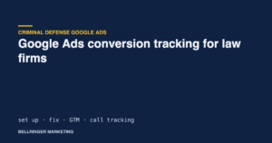 Google Ads conversion tracking for law firms: how to set it up and fix it