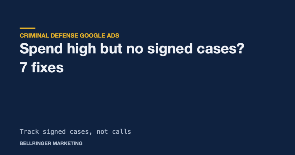 Google Ads spend high but no signed cases